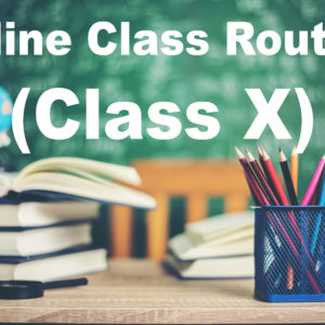 ROUTINE AND INSTRUCTIONS TO THE STUDENTS OF CLASS-X